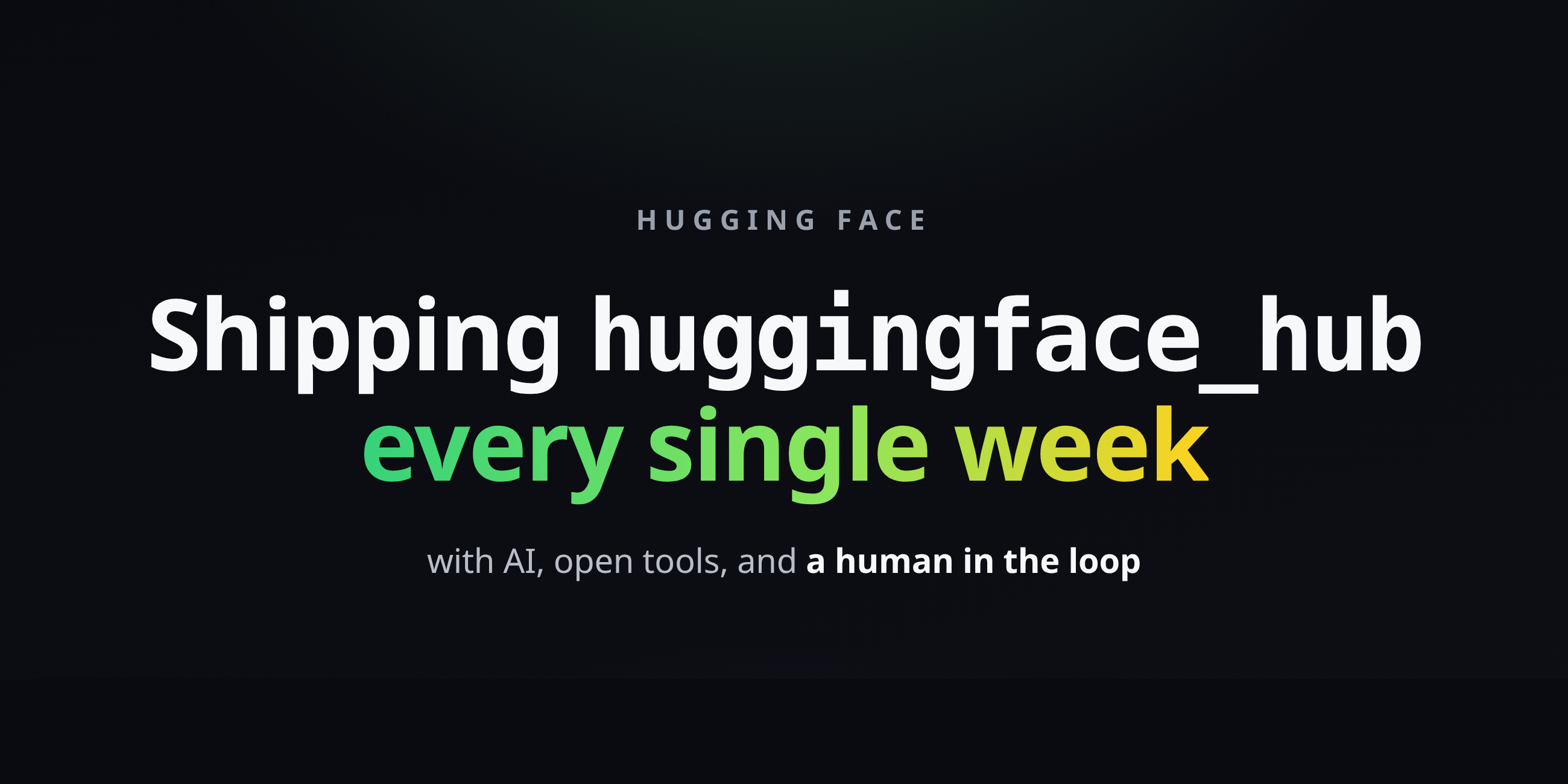 매주 AI, 오픈 도구, 그리고 휴먼 인 더 루프가 포함된 huggingface_hub 배포